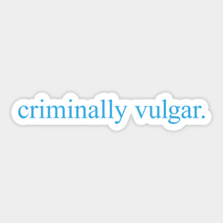 Criminally Vulgar (blue) Sticker